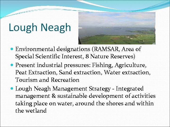 Lough Neagh Environmental designations (RAMSAR, Area of Special Scientific Interest, 8 Nature Reserves) Present