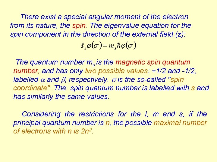 There exist a special angular moment of the electron from its nature, the spin.