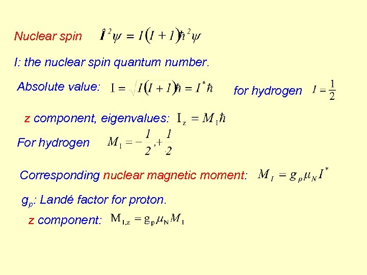Nuclear spin I: the nuclear spin quantum number. Absolute value: for hydrogen z component,