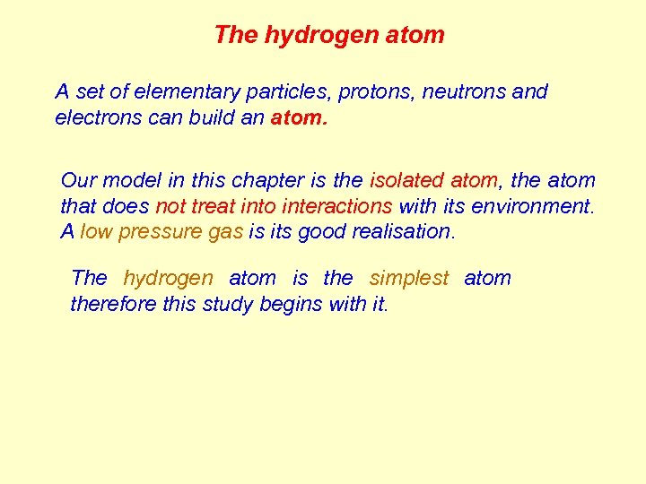 The hydrogen atom A set of elementary particles, protons, neutrons and electrons can build