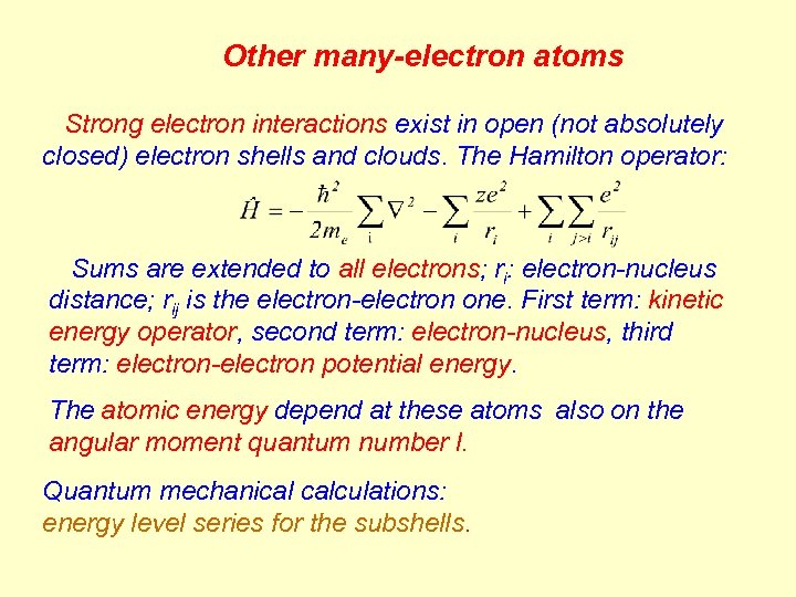 Other many-electron atoms Strong electron interactions exist in open (not absolutely closed) electron shells