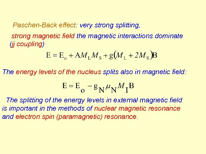 Paschen-Back effect: very strong splitting, strong magnetic field the magnetic interactions dominate (jj coupling)