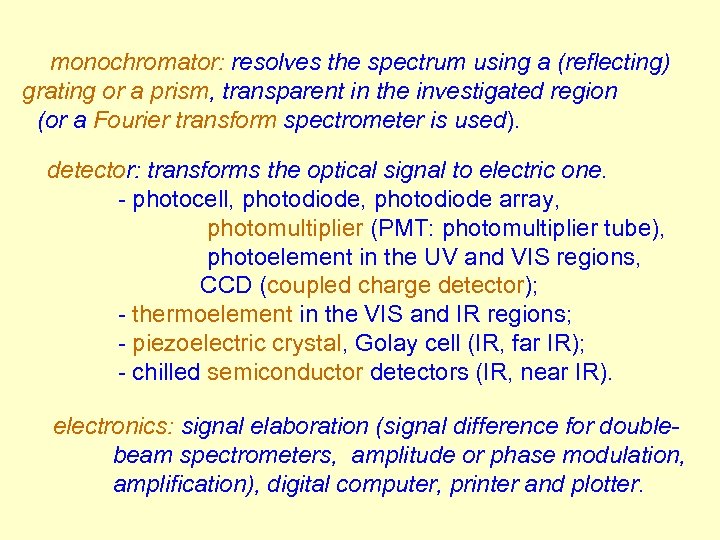 monochromator: resolves the spectrum using a (reflecting) grating or a prism, transparent in the