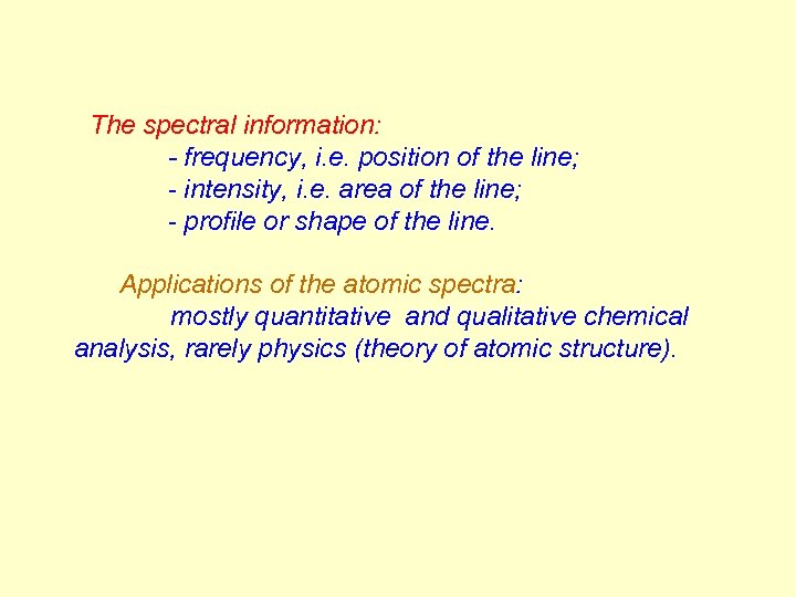 The spectral information: - frequency, i. e. position of the line; - intensity, i.