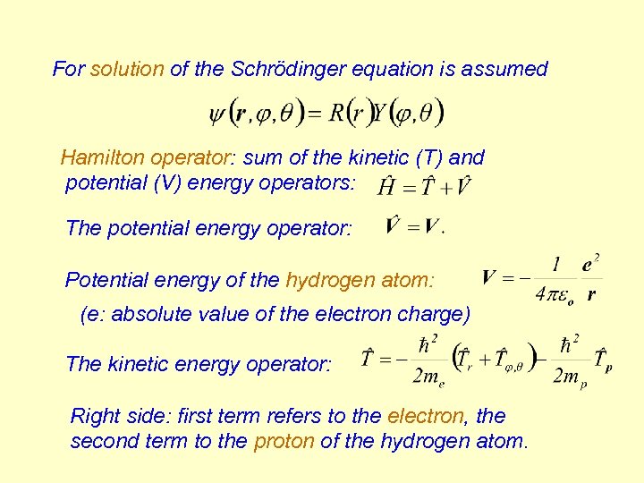 For solution of the Schrödinger equation is assumed Hamilton operator: sum of the kinetic