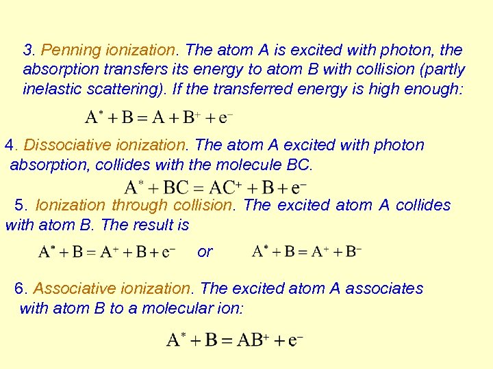 3. Penning ionization. The atom A is excited with photon, the absorption transfers its