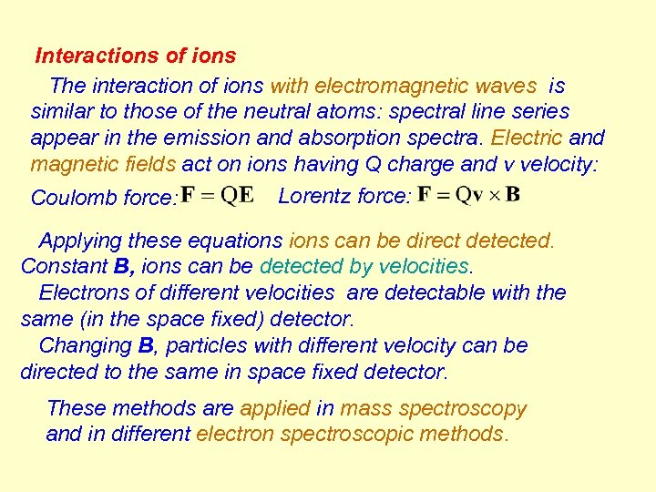 Interactions of ions The interaction of ions with electromagnetic waves is similar to those