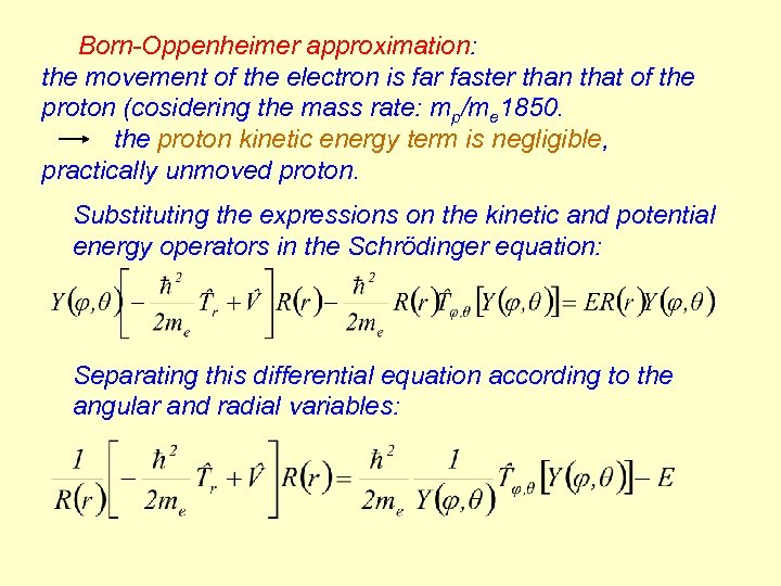 Born-Oppenheimer approximation: the movement of the electron is far faster than that of the