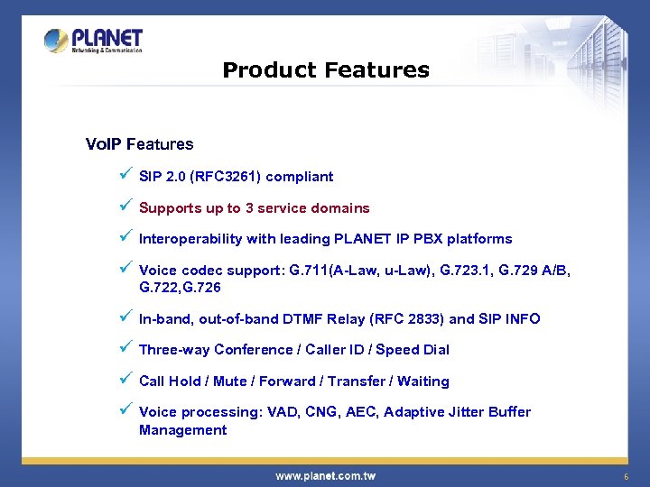 Product Features Vo. IP Features ü SIP 2. 0 (RFC 3261) compliant ü Supports
