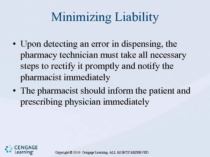 Minimizing Liability • Upon detecting an error in dispensing, the pharmacy technician must take