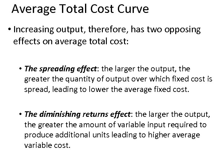 Average Total Cost Curve • Increasing output, therefore, has two opposing effects on average