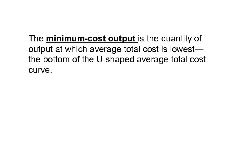 The minimum-cost output is the quantity of output at which average total cost is
