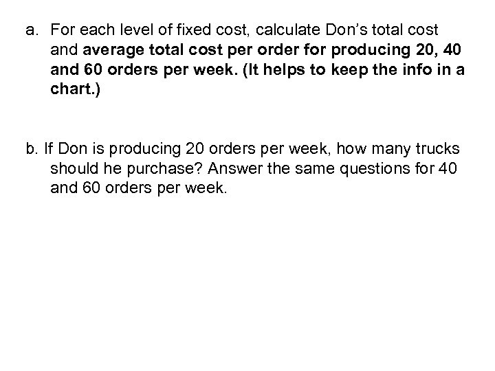 a. For each level of fixed cost, calculate Don’s total cost and average total