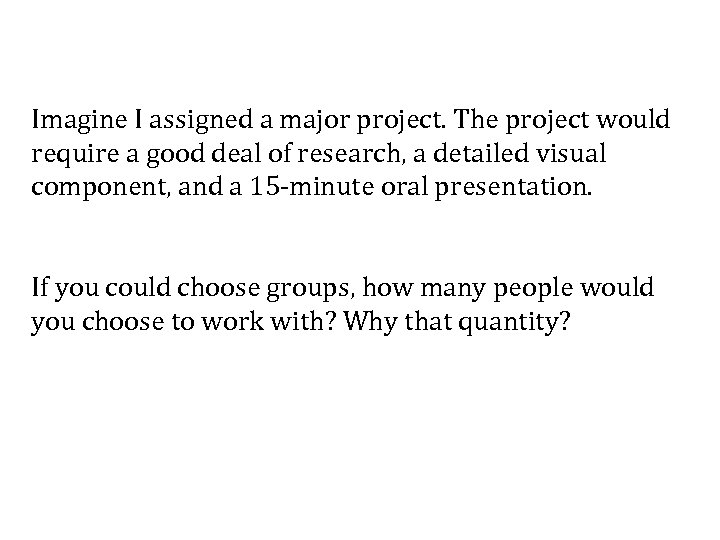 Imagine I assigned a major project. The project would require a good deal of