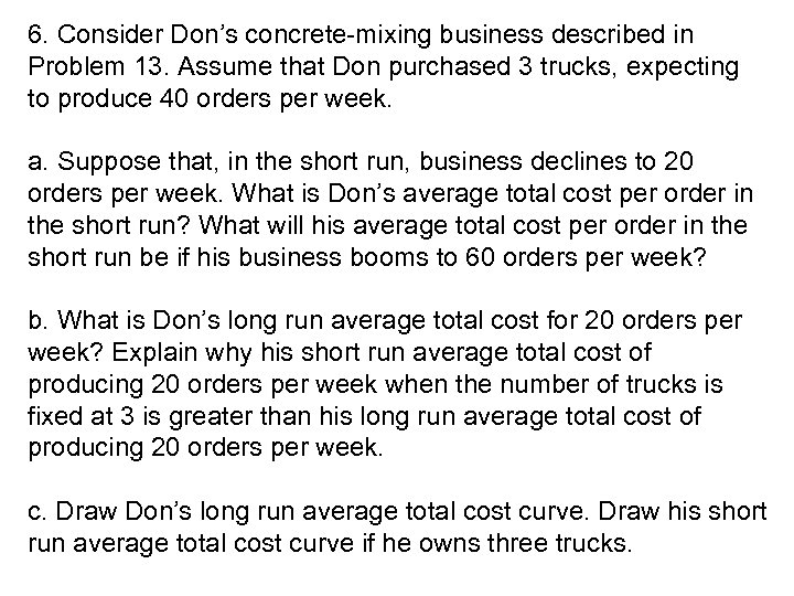 6. Consider Don’s concrete-mixing business described in Problem 13. Assume that Don purchased 3