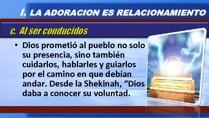 I. LA ADORACION ES RELACIONAMIENTO c. Al ser conducidos • Dios prometió al pueblo