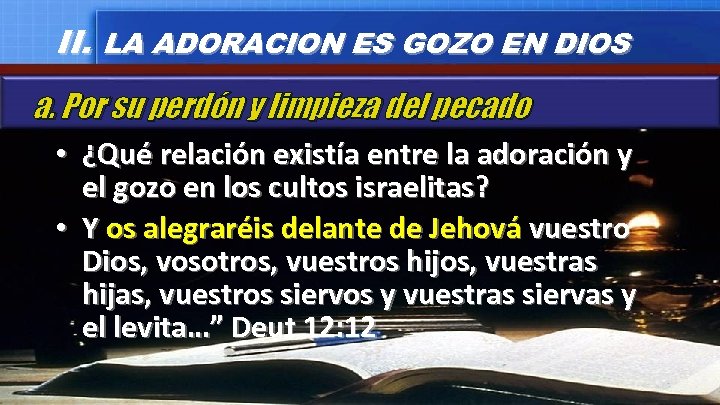 II. LA ADORACION ES GOZO EN DIOS a. Por su perdón y limpieza del