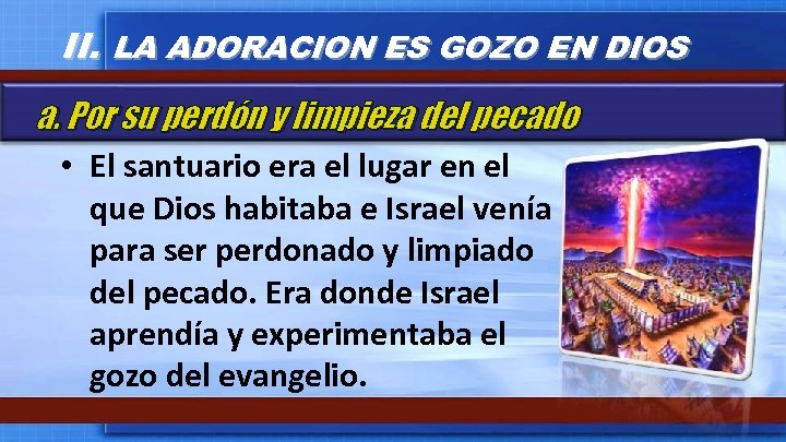 II. LA ADORACION ES GOZO EN DIOS a. Por su perdón y limpieza del