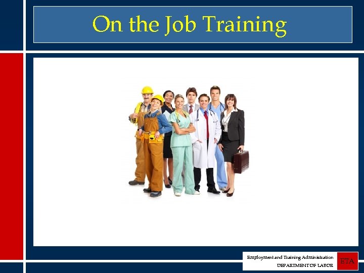 On the Job Training Employment and Training Administration DEPARTMENT OF LABOR ETA 