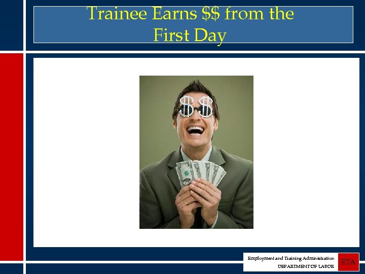 Trainee Earns $$ from the First Day Employment and Training Administration DEPARTMENT OF LABOR