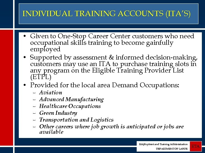 INDIVIDUAL TRAINING ACCOUNTS (ITA’S) • Given to One-Stop Career Center customers who need occupational