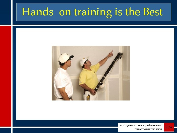 Hands on training is the Best Employment and Training Administration DEPARTMENT OF LABOR ETA