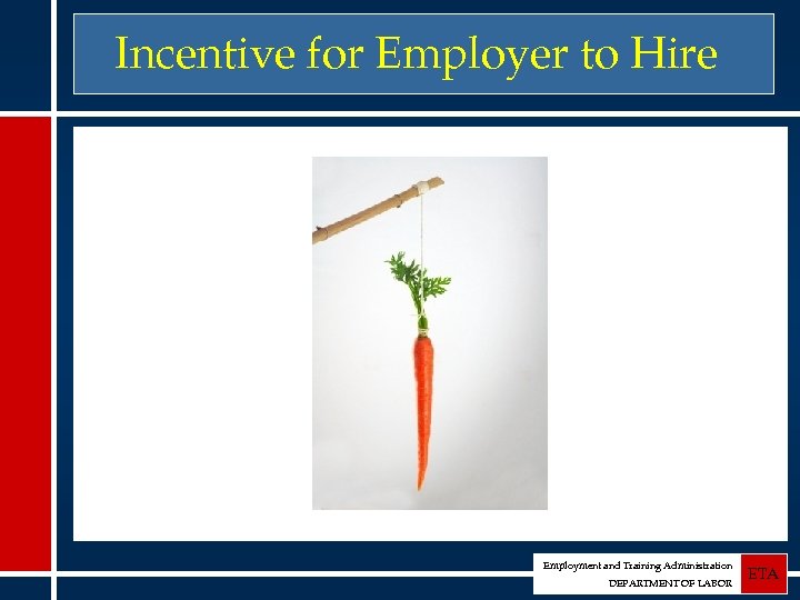 Incentive for Employer to Hire Employment and Training Administration DEPARTMENT OF LABOR ETA 