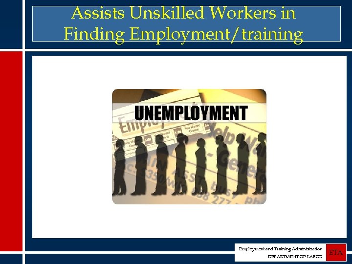 Assists Unskilled Workers in Finding Employment/training Employment and Training Administration DEPARTMENT OF LABOR ETA