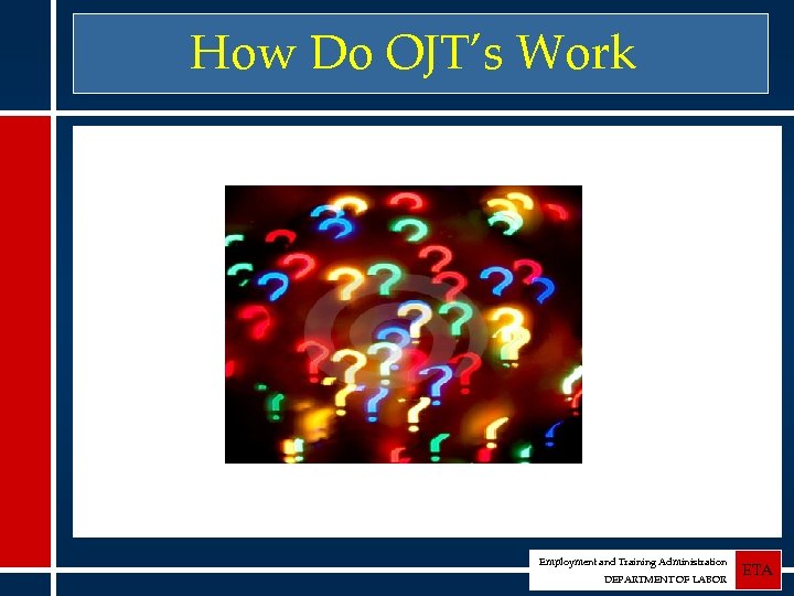 How Do OJT’s Work Employment and Training Administration DEPARTMENT OF LABOR ETA 