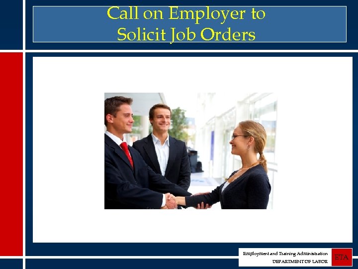 Call on Employer to Solicit Job Orders Employment and Training Administration DEPARTMENT OF LABOR