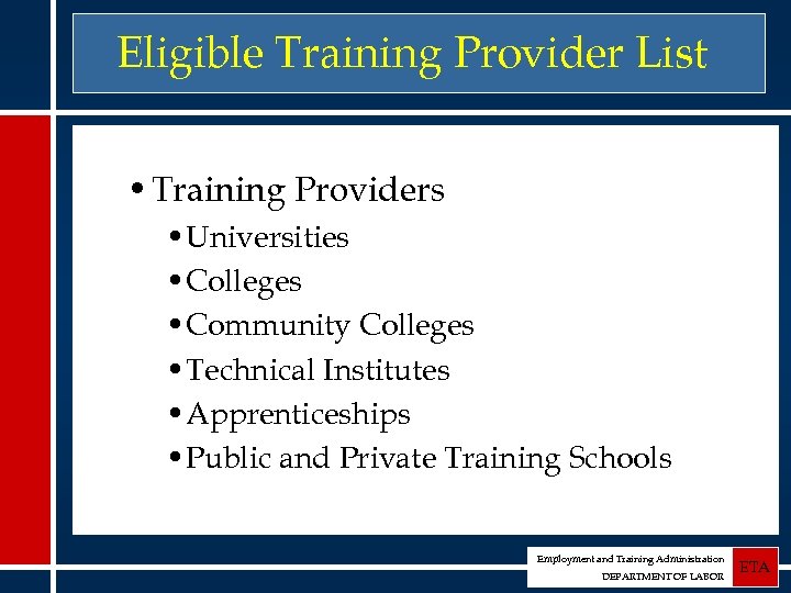 Eligible Training Provider List • Training Providers • Universities • Colleges • Community Colleges