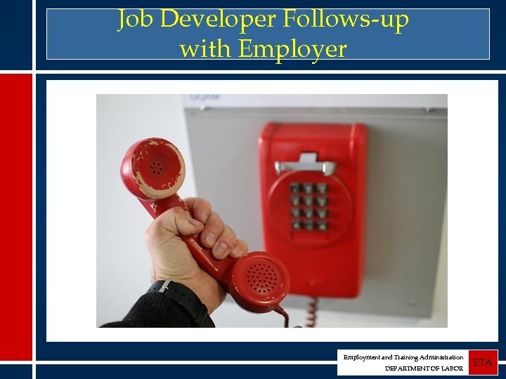 Job Developer Follows-up with Employer Employment and Training Administration DEPARTMENT OF LABOR ETA 