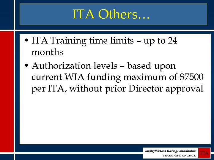 ITA Others… • ITA Training time limits – up to 24 months • Authorization