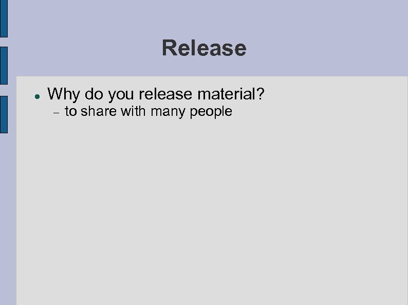 Release Why do you release material? to share with many people 