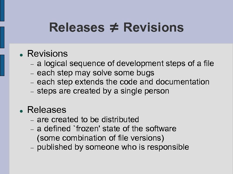 Releases ≠ Revisions a logical sequence of development steps of a file each step