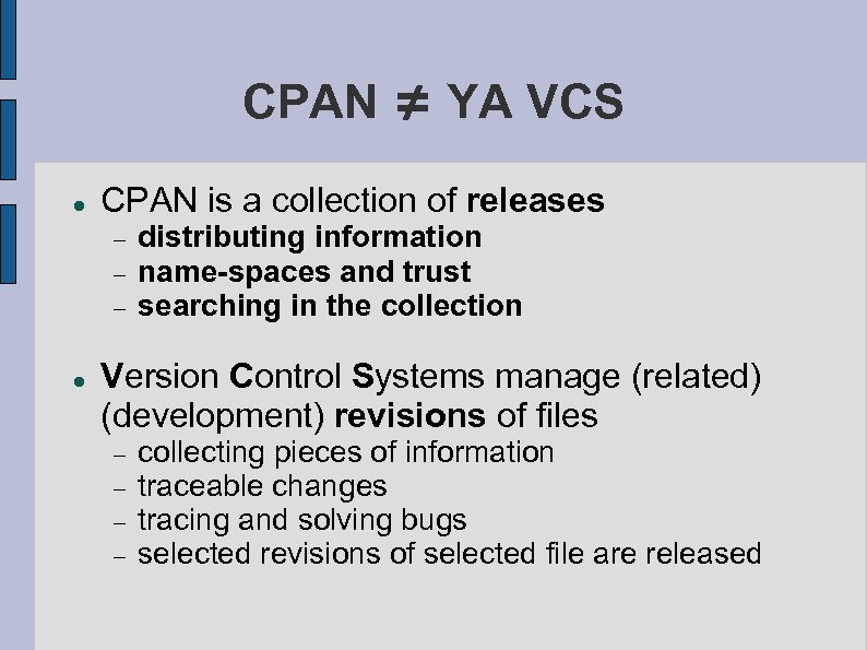 CPAN ≠ YA VCS CPAN is a collection of releases distributing information name-spaces and