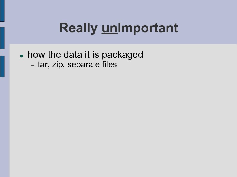 Really unimportant how the data it is packaged tar, zip, separate files 