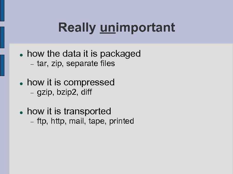 Really unimportant how the data it is packaged how it is compressed tar, zip,