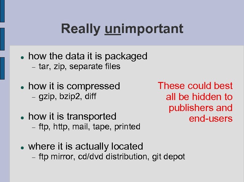 Really unimportant how the data it is packaged how it is compressed gzip, bzip