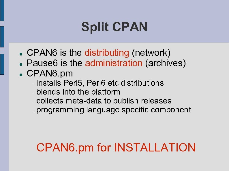 Split CPAN 6 is the distributing (network) Pause 6 is the administration (archives) CPAN