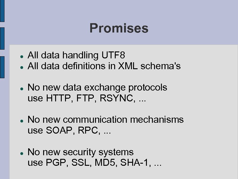 Promises All data handling UTF 8 All data definitions in XML schema's No new