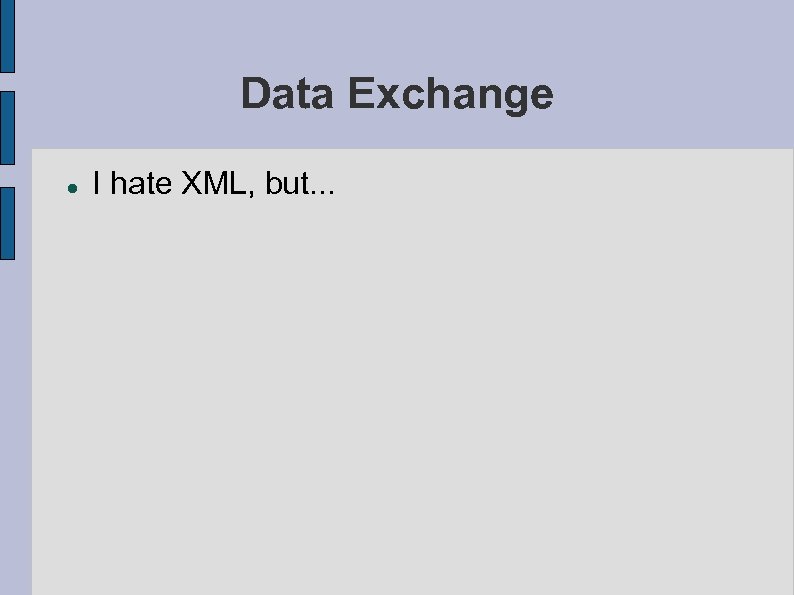 Data Exchange I hate XML, but. . . 