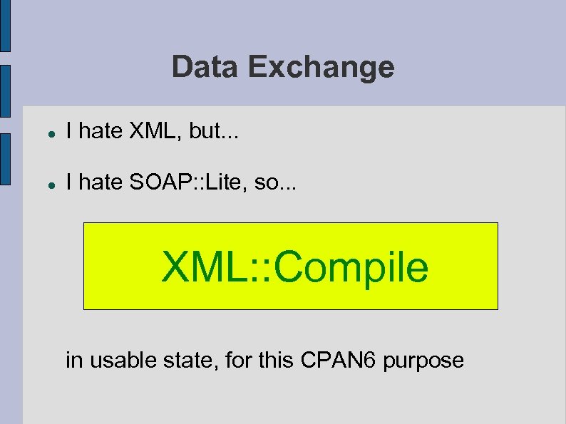 Data Exchange I hate XML, but. . . I hate SOAP: : Lite, so.