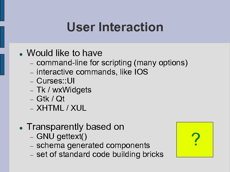 User Interaction Would like to have command-line for scripting (many options) interactive commands, like