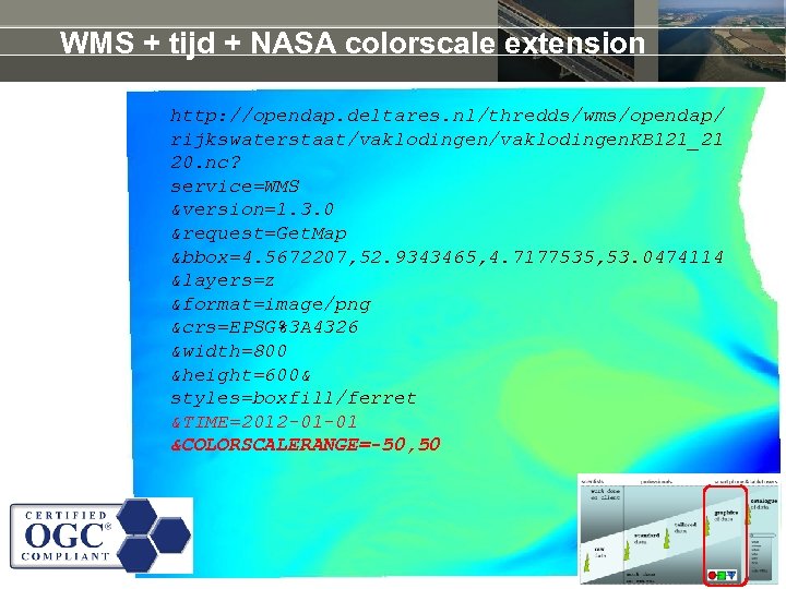 WMS + tijd + NASA colorscale extension http: //opendap. deltares. nl/thredds/wms/opendap/ rijkswaterstaat/vaklodingen. KB 121_21