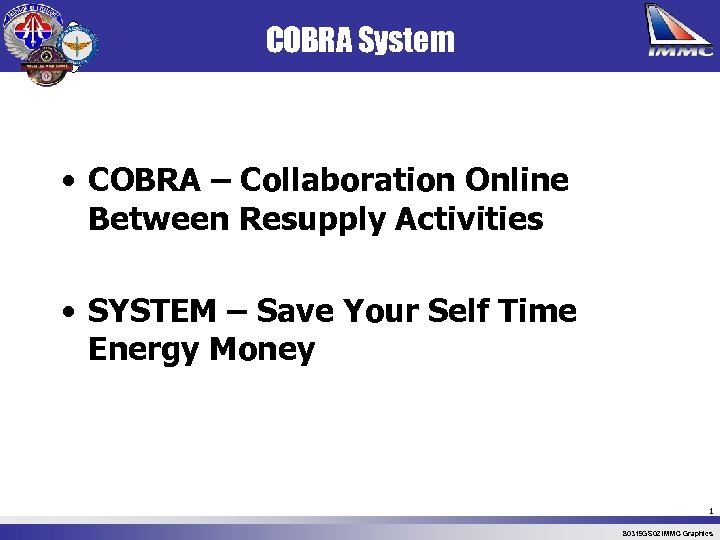 COBRA System • COBRA – Collaboration Online Between Resupply Activities • SYSTEM – Save