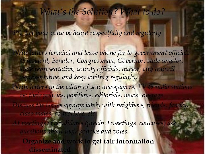 What’s the Solution? What to do? 4 th) Let your voice be heard respectfully