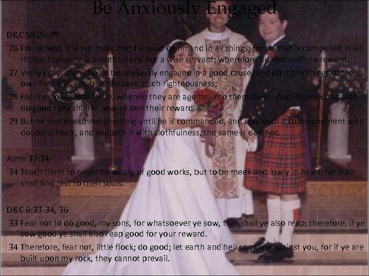 Be Anxiously Engaged D&C 58: 26 -29 26 For behold, it is not meet