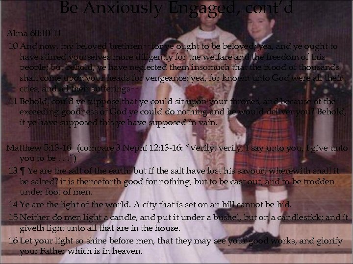 Be Anxiously Engaged, cont’d Alma 60: 10 -11 10 And now, my beloved brethren‑‑for