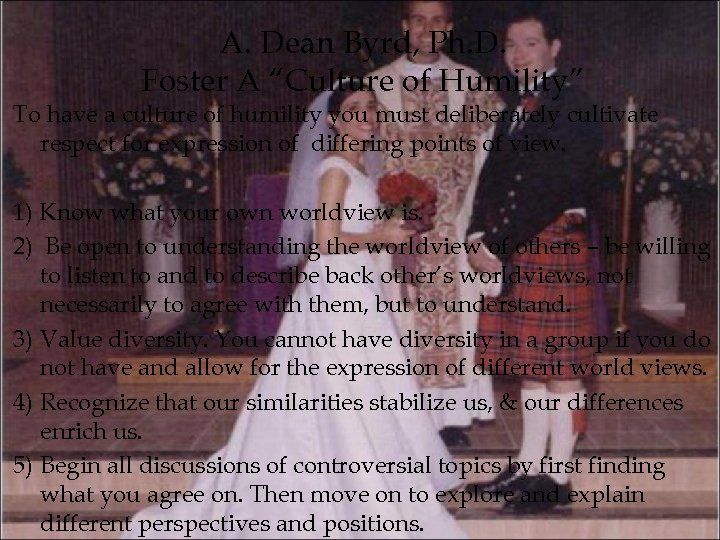 A. Dean Byrd, Ph. D. Foster A “Culture of Humility” To have a culture